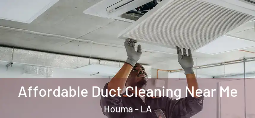 Affordable Duct Cleaning Near Me Houma - LA