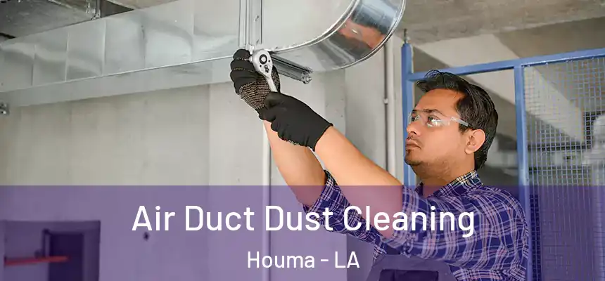Air Duct Dust Cleaning Houma - LA