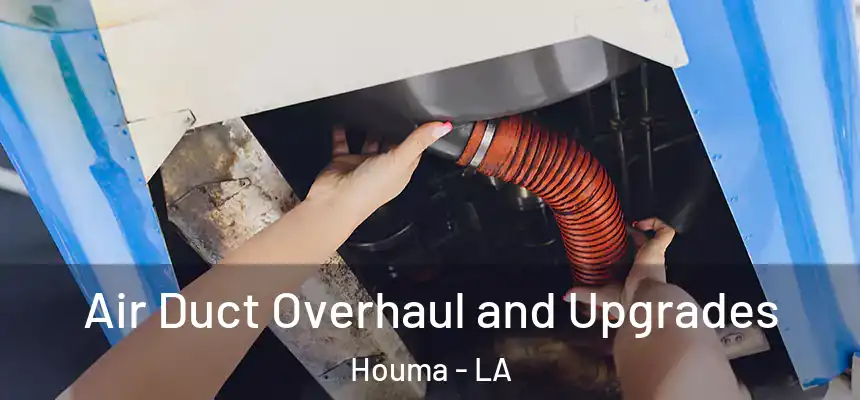 Air Duct Overhaul and Upgrades Houma - LA