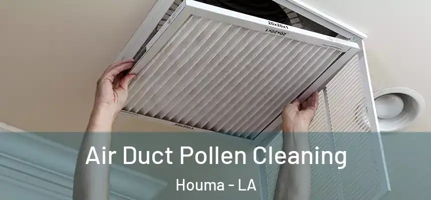 Air Duct Pollen Cleaning Houma - LA