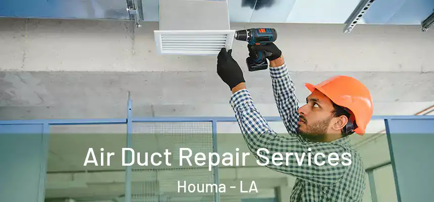  Air Duct Repair Services Houma - LA