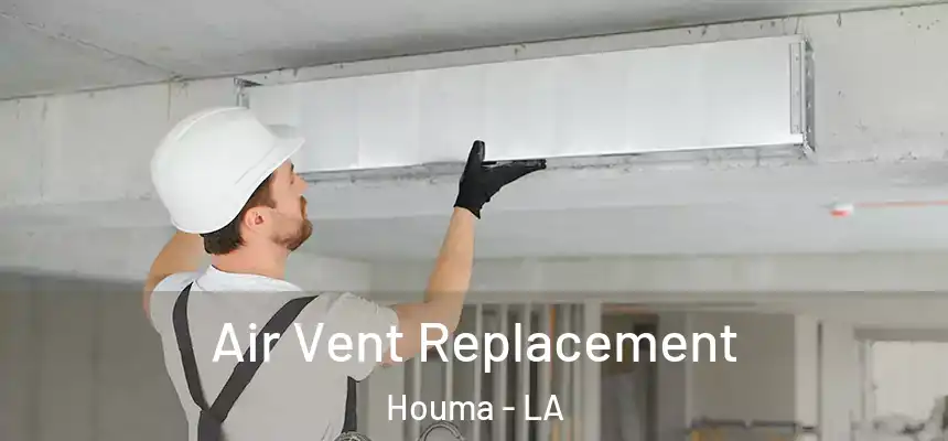 Air Vent Replacement Houma - LA