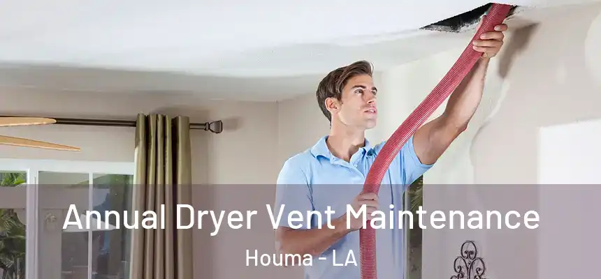  Annual Dryer Vent Maintenance Houma - LA