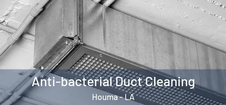 Anti-bacterial Duct Cleaning Houma - LA