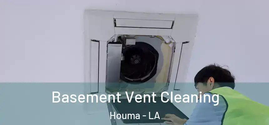 Basement Vent Cleaning Houma - LA