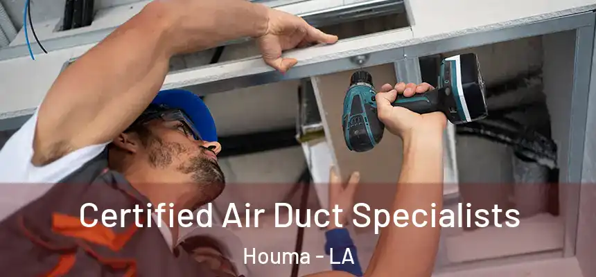 Certified Air Duct Specialists Houma - LA