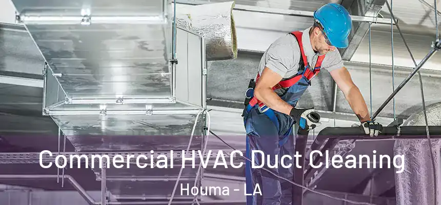 Commercial HVAC Duct Cleaning Houma - LA