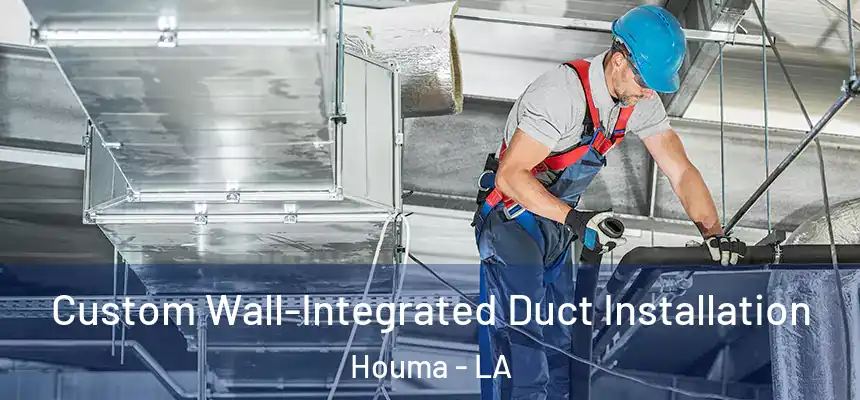  Custom Wall-Integrated Duct Installation Houma - LA