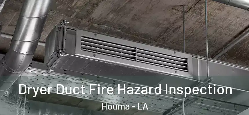  Dryer Duct Fire Hazard Inspection Houma - LA