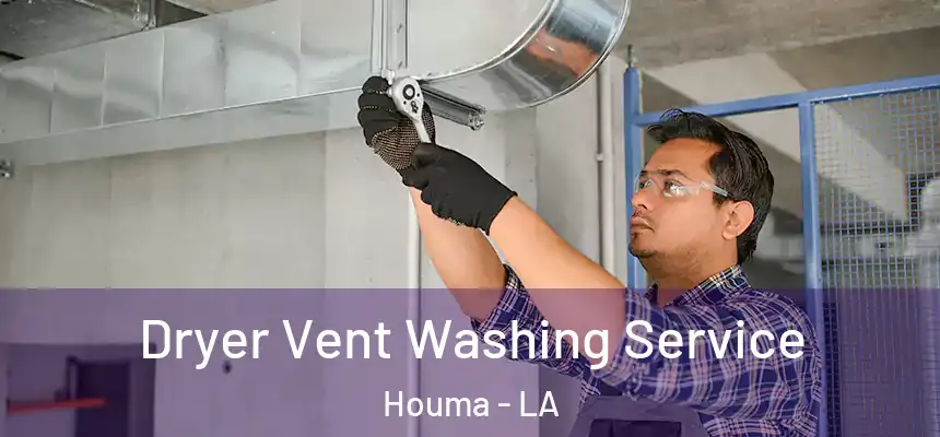 Dryer Vent Washing Service Houma - LA