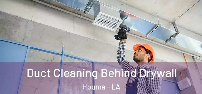  Duct Cleaning Behind Drywall Houma - LA