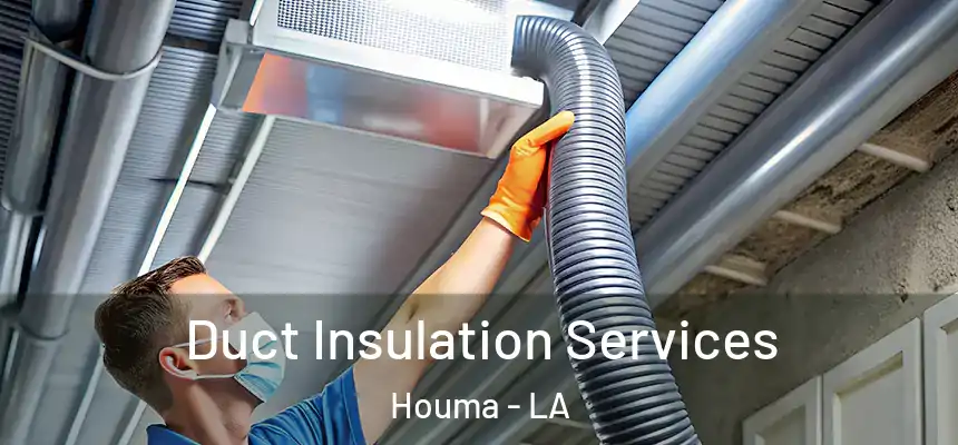 Duct Insulation Services Houma - LA