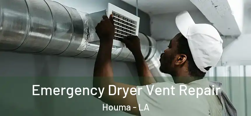 Emergency Dryer Vent Repair Houma - LA