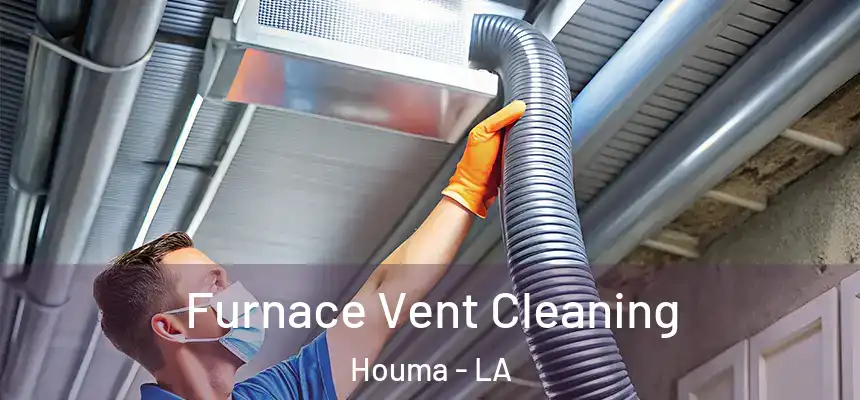  Furnace Vent Cleaning Houma - LA