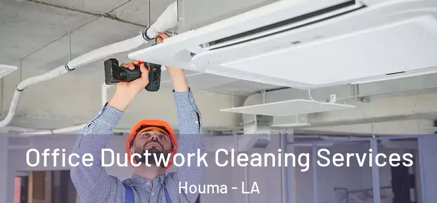  Office Ductwork Cleaning Services Houma - LA