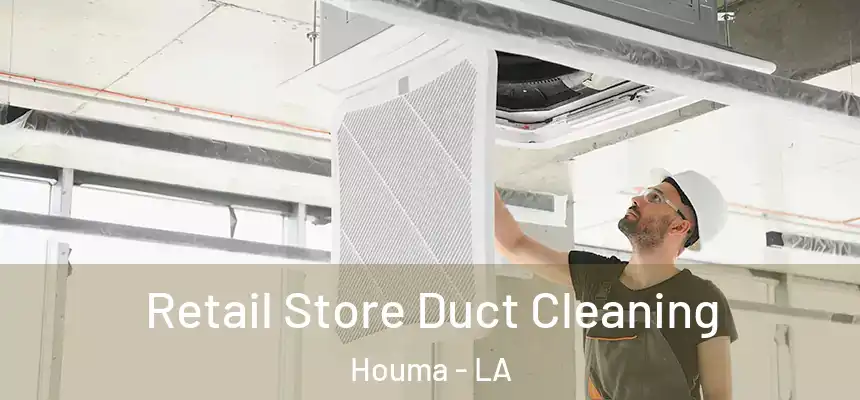  Retail Store Duct Cleaning Houma - LA