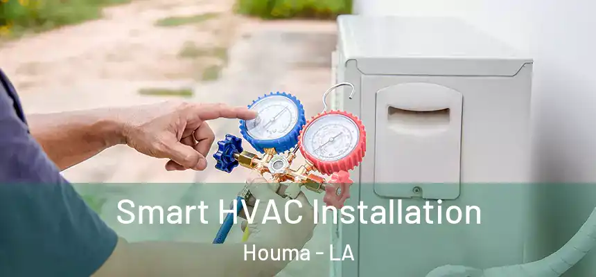 Smart HVAC Installation Houma - LA