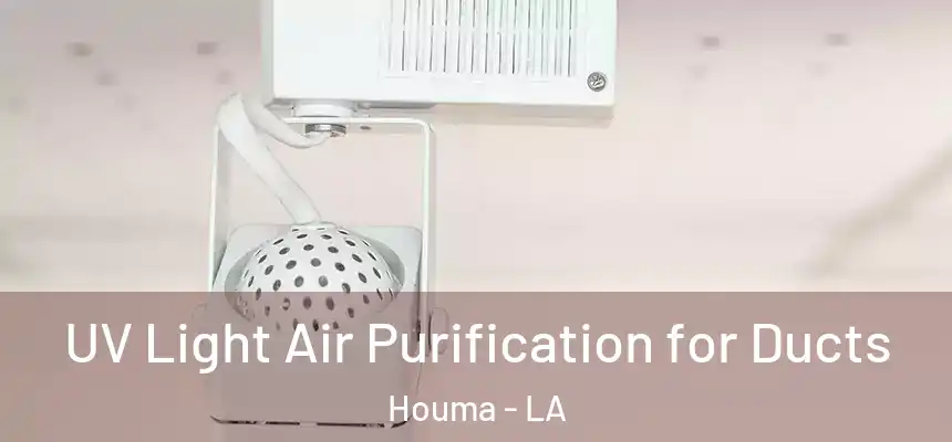 UV Light Air Purification for Ducts Houma - LA