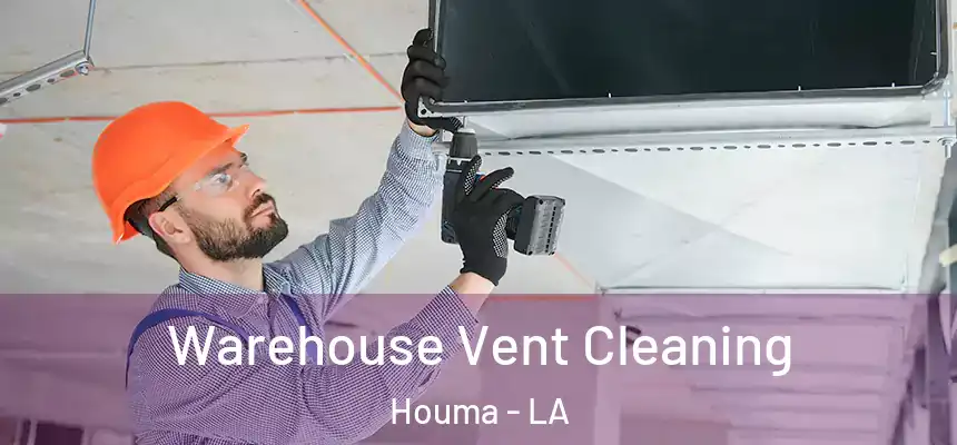Warehouse Vent Cleaning Houma - LA