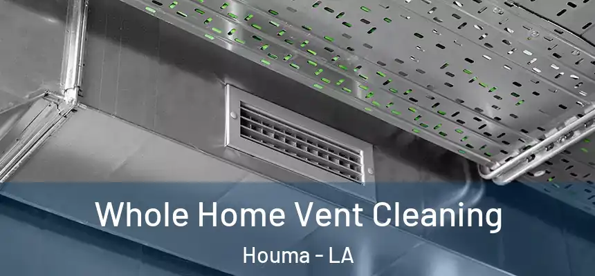  Whole Home Vent Cleaning Houma - LA